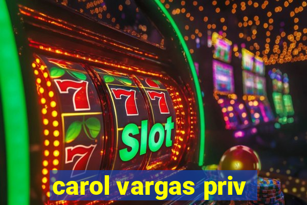 carol vargas priv