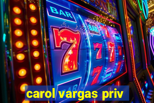 carol vargas priv