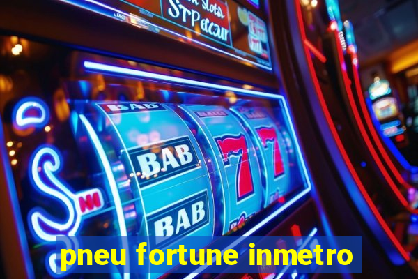 pneu fortune inmetro