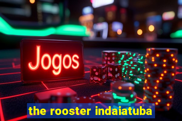 the rooster indaiatuba