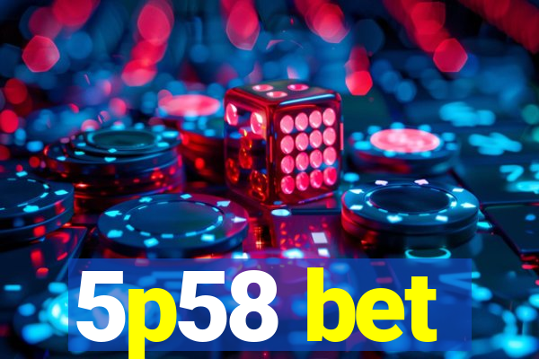 5p58 bet