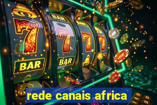 rede canais africa