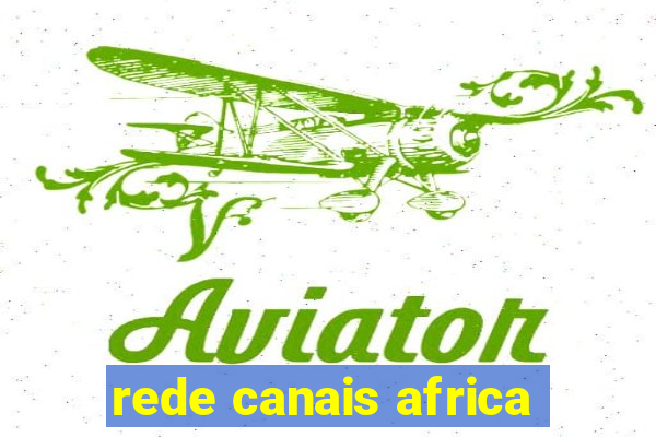 rede canais africa