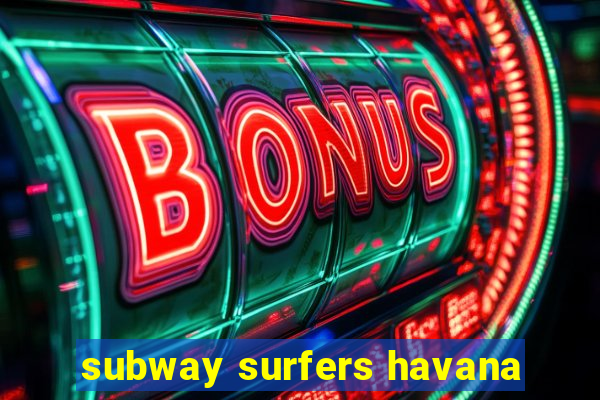 subway surfers havana