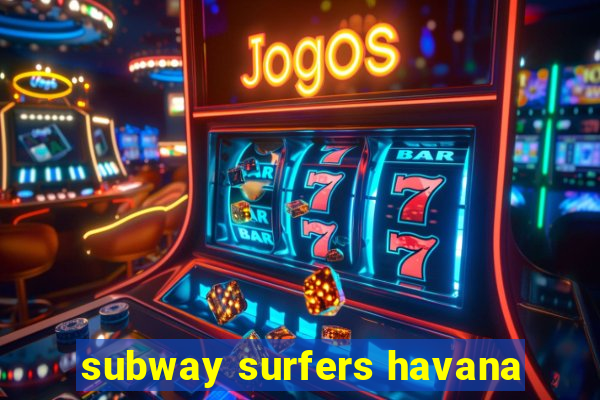 subway surfers havana