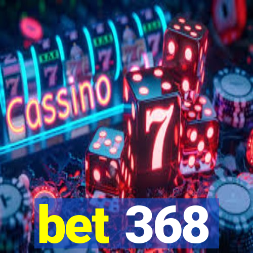 bet 368