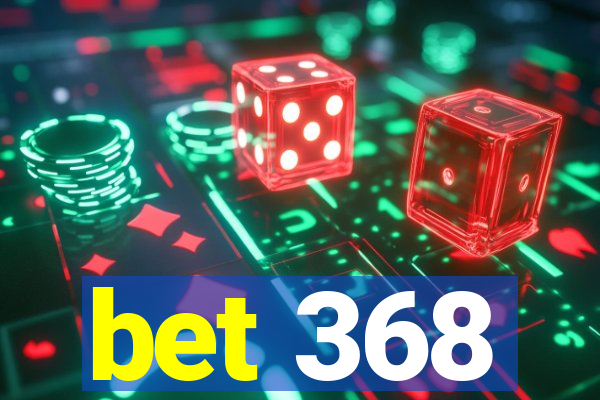 bet 368