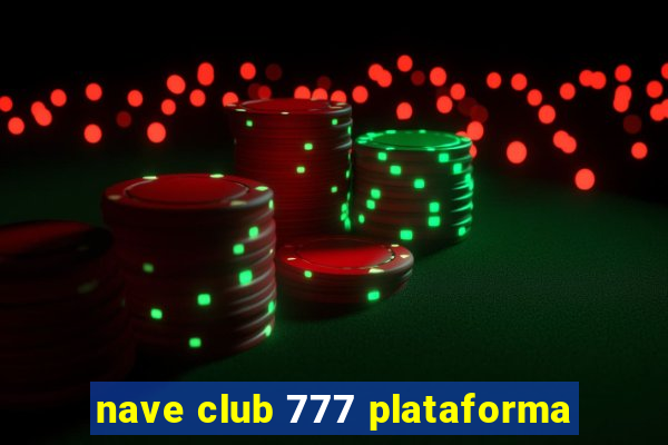 nave club 777 plataforma