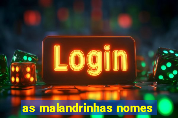 as malandrinhas nomes