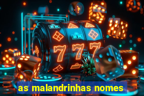 as malandrinhas nomes