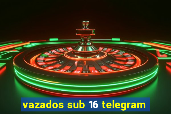 vazados sub 16 telegram