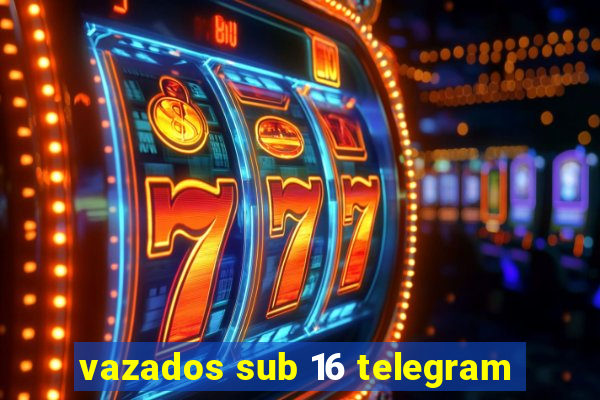 vazados sub 16 telegram