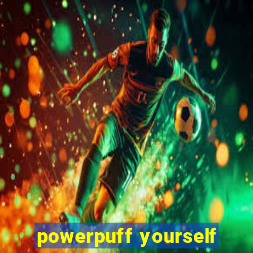 powerpuff yourself