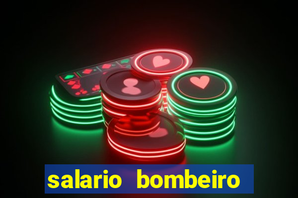 salario bombeiro militar bahia