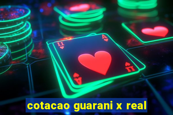 cotacao guarani x real