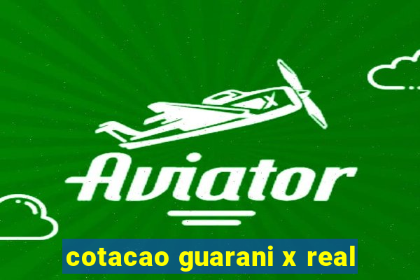 cotacao guarani x real