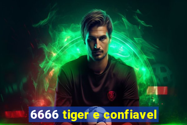 6666 tiger e confiavel