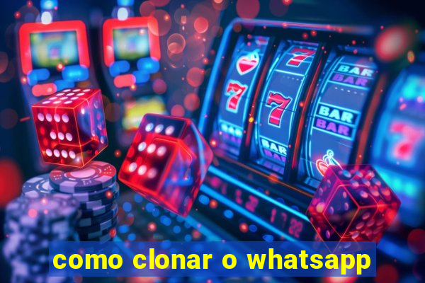 como clonar o whatsapp