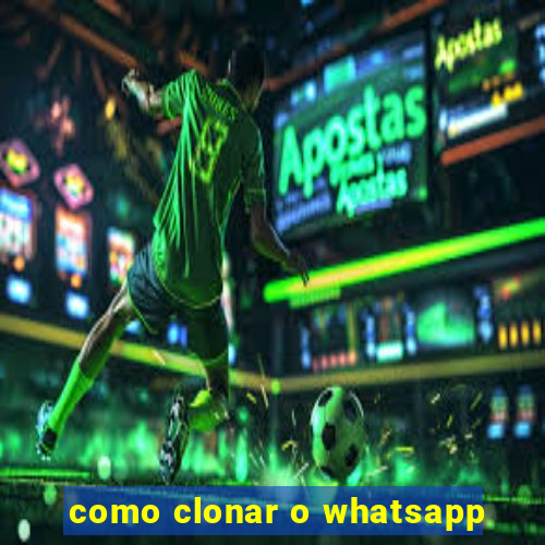 como clonar o whatsapp