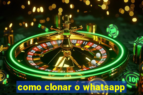 como clonar o whatsapp