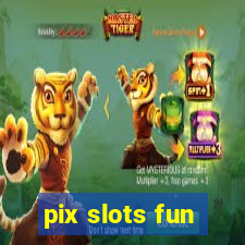 pix slots fun