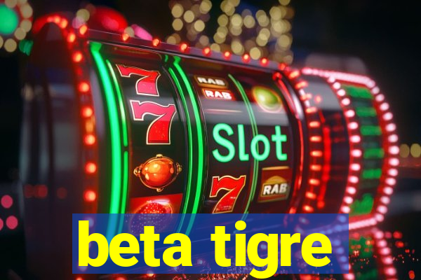 beta tigre