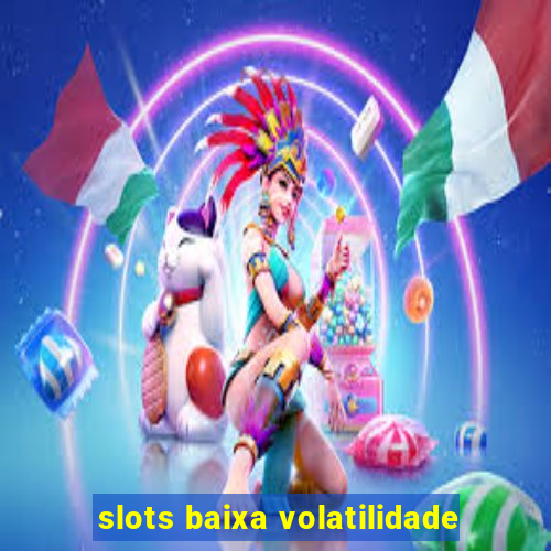 slots baixa volatilidade