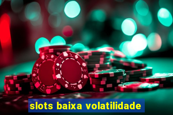 slots baixa volatilidade