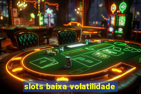 slots baixa volatilidade