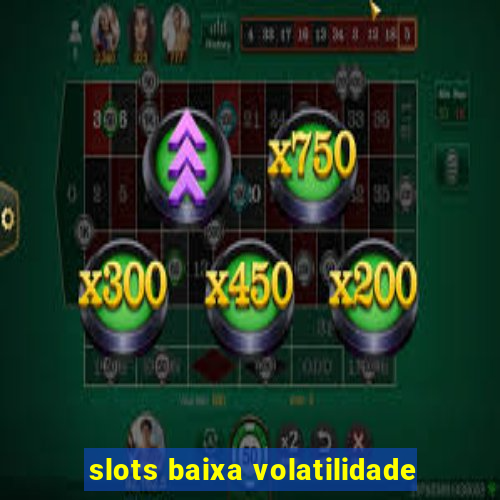 slots baixa volatilidade