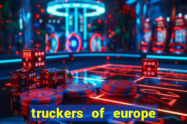 truckers of europe 3 dinheiro infinito