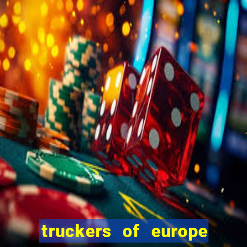 truckers of europe 3 dinheiro infinito