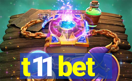 t11 bet