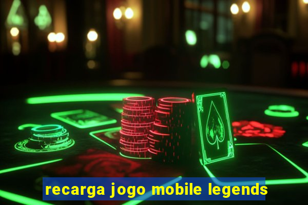 recarga jogo mobile legends