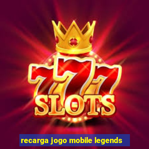 recarga jogo mobile legends