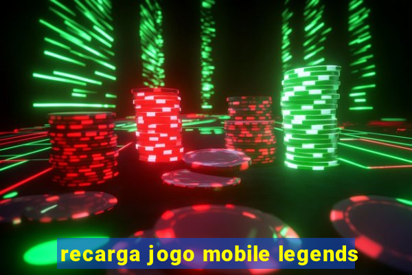 recarga jogo mobile legends