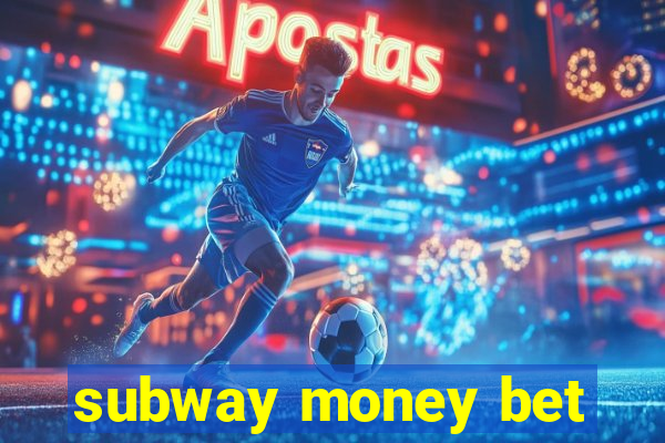 subway money bet