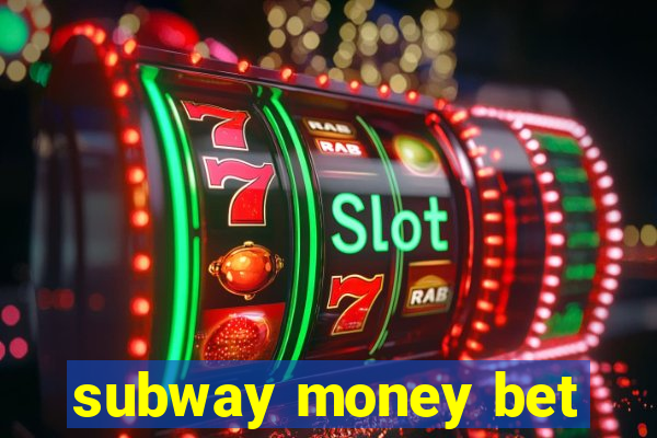 subway money bet