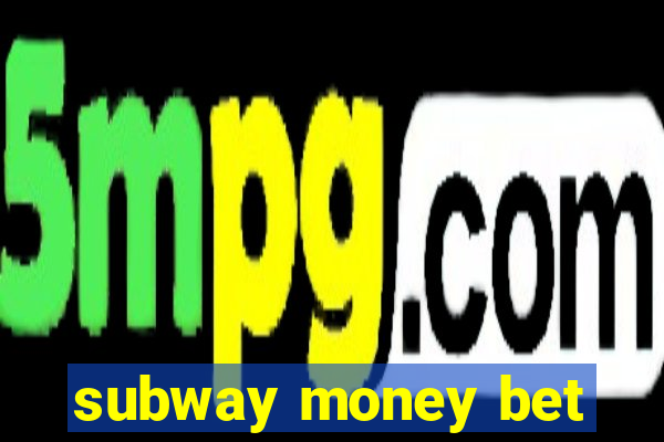 subway money bet