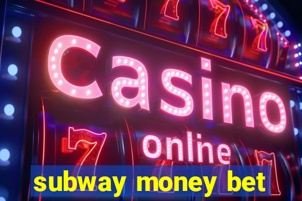 subway money bet