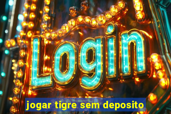 jogar tigre sem deposito