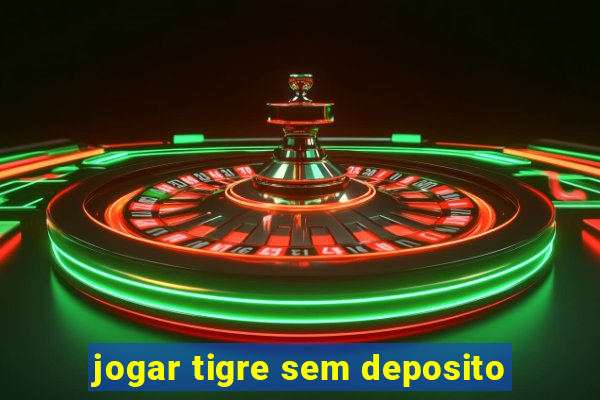 jogar tigre sem deposito