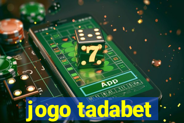 jogo tadabet