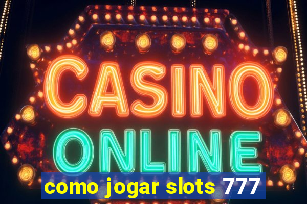 como jogar slots 777