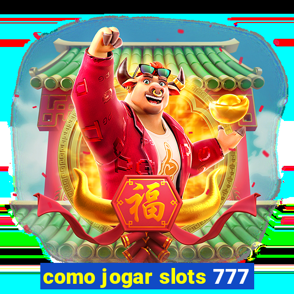 como jogar slots 777