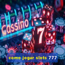 como jogar slots 777