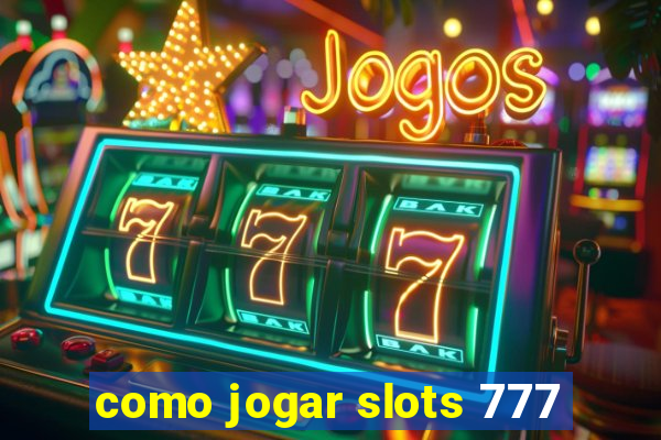 como jogar slots 777