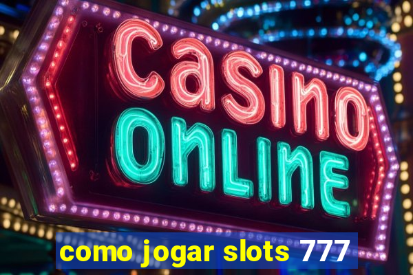 como jogar slots 777