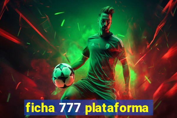 ficha 777 plataforma