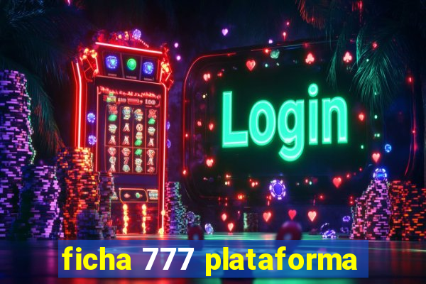 ficha 777 plataforma